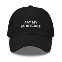 Load image into Gallery viewer, " PAY MY MORTGAGE" Dad hat