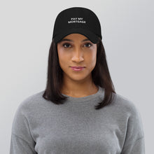 Load image into Gallery viewer, " PAY MY MORTGAGE" Dad hat