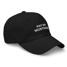 Load image into Gallery viewer, " PAY MY MORTGAGE" Dad hat