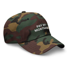 Load image into Gallery viewer, " PAY MY MORTGAGE" Dad hat