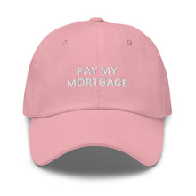 Load image into Gallery viewer, " PAY MY MORTGAGE" Dad hat
