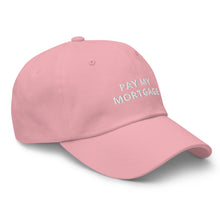 Load image into Gallery viewer, " PAY MY MORTGAGE" Dad hat