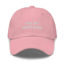 Load image into Gallery viewer, " PAY MY MORTGAGE" Dad hat