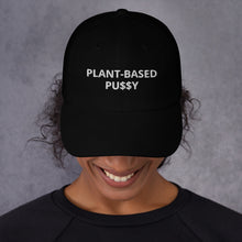 Load image into Gallery viewer, 'Plant-Based Pu$$y" Dad Hat