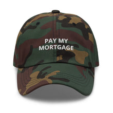 Load image into Gallery viewer, &quot; PAY MY MORTGAGE&quot; Dad hat